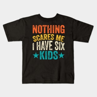 Nothing scares me I have 6 kids Kids T-Shirt
